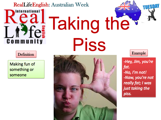 Australian English Week Taking The Piss Reallife English
