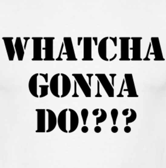 Whatcha Gonna Do